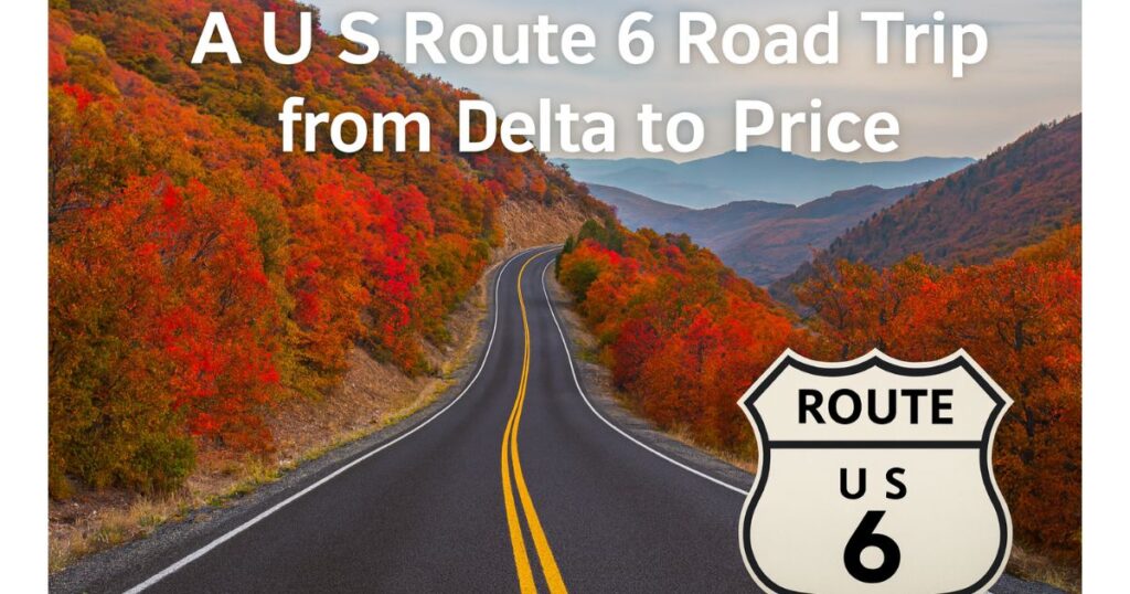 A scenic autumn road winds through the mountains along US Route 6 in Utah, surrounded by vibrant red, orange, and yellow foliage under a soft sky. White bold text at the top reads “A US Route 6 Road Trip from Delta to Price,” and a Route 6 shield logo appears at the bottom-right corner.